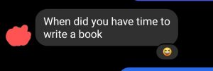 Screenshot of message asking "when did you have time to write a book"